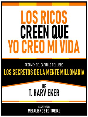 cover image of Los Ricos Creen Que Yo Creo Mi Vida--Resumen Del Capitulo Del Libro Los Secretos De La Mente Millonaria De T. Harv Eker